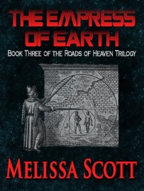 Empress of Earth: Book III of the Roads of Heaven - Melissa Scott