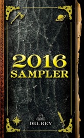 2016 Del Rey Sampler - Katherine Arden, Indra Das, Sylvain Neuvel, Michael J. Sullivan & Connie Willis