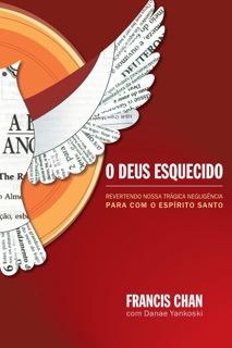 O Deus esquecido by Francis Chan