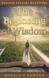 The Beginning of Wisdom - Ronald E. Newton