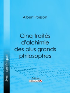 Cinq traités d'alchimie des plus grands philosophes by Albert Poisson