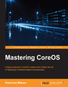 Mastering CoreOS - Sreenivas Makam