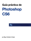 Guía práctica de Photoshop CS6 - Christian Doyle