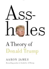 A******s: A Theory of Donald Trump