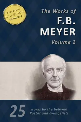 Read: THE WORKS OF F. B. MEYER, Book Vol 2 (25 Works): 25 Classics on Christian Living, Expositions, Commentaries and Pastoral Helps