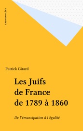 Les Juifs de France de 1789 à 1860 - Patrick Girard