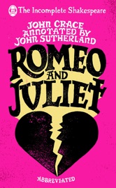 Incomplete Shakespeare: Romeo & Juliet - John Crace & John Sutherland