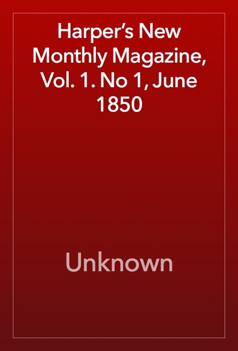 Harper’s New Monthly Magazine, Vol. 1. No 1, June 1850