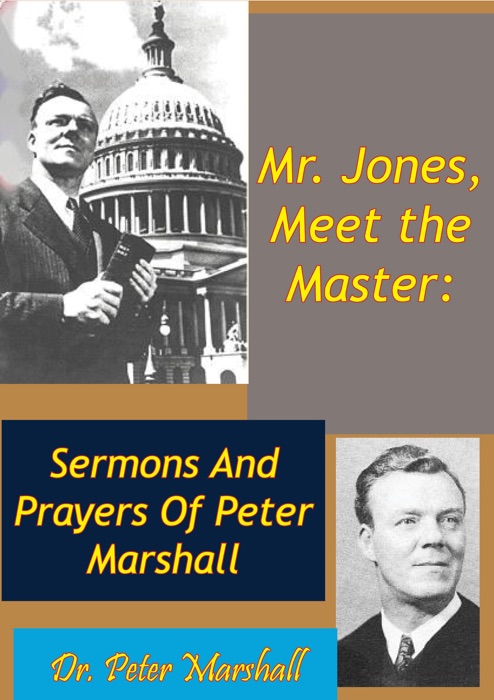 Mr. Jones, Meet the Master: Sermons And Prayers Of Peter Marshall