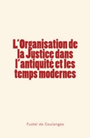 Book's Cover of L'organisation de la Justice dans l'antiquité et les temps modernes