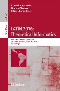 LATIN 2016: Theoretical Informatics by Evangelos Kranakis, Gonzalo Navarro & Edgar Chávez