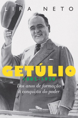 Capa do livro Getúlio: Dos Anos de Formação à Conquista do Poder de Lira Neto