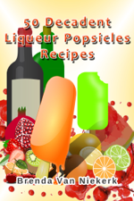 50 Decadent Liqueur Popsicles Recipes - Brenda Van Niekerk Cover Art