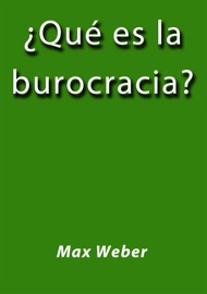 Qué es la burocracia - Max Weber