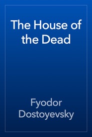The House of the Dead - Fyodor Dostoyevsky