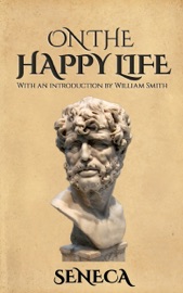 On the Happy Life - Seneca