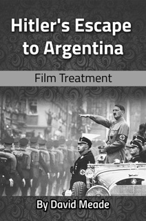 Hitler's Escape to Argentina by David Meade