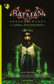 Batman: Arkham Knight. La mossa dell'Enigmista - Alex Irvine