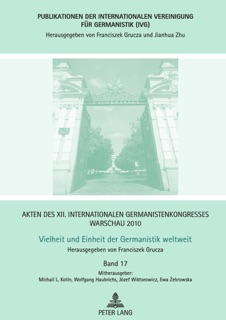 Akten des XII. Internationalen Germanistenkongresses Warschau 2010: Vielheit und Einheit der Germanistik weltweit by Franciszek Grucza, Martin Durrell, Hans-Werner Eroms, Michail L. Kotin, Wolfgang Haubrichs, Józef Wiktorowicz, Ewa Żebrowska & Elvira Glaser