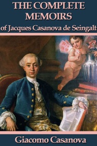 The Complete Memoirs of Jacques Casanova de Seingalt