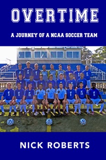 Overtime: A journey of a NCAA Soccer Team by Nick Roberts