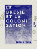 Le Brésil et la colonisation - Elisée Reclus