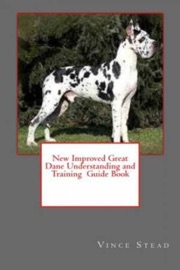 New Improved Great Dane Understanding and Training Guide Book - Vince Stead