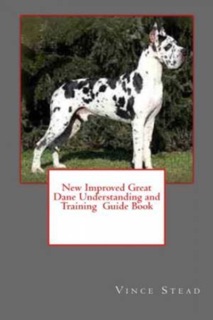 New Improved Great Dane Understanding and Training Guide Book by Vince Stead