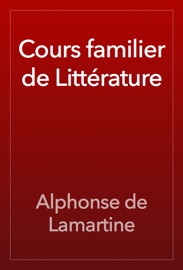Cours familier de Littérature - Alphonse de Lamartine