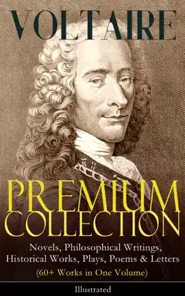 Read: VOLTAIRE - Premium Collection: Novels, Philosophical Writings, Historical Works, Book Plays, Poems & Letters (60+ Works in One Volume) - Illustrated