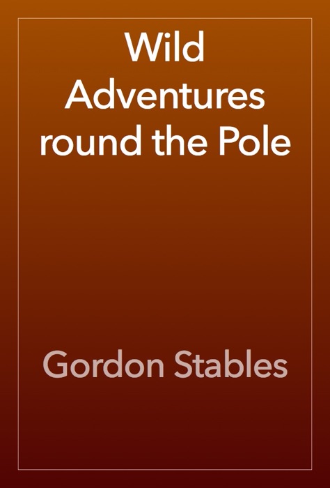 Wild Adventures round the Pole