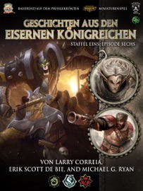 Geschichten aus den Eisernen Königreichen, Staffel 1 Episode 6 - Larry Correia, Erik Scott de Bie & Michael G. Ryan