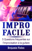 Impro Facile : 5 Questions fréquentes sur l'improvisation à la guitare répondues par l'auteur de la méthode Impro Facile (solfège, mélodie, théorie, impro, compo, composition, débutant) - Benjamin Violon