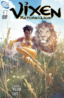 Vixen: Return of the Lion (2008-) #1 by G. Willow Wilson & Cafu