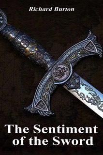The Sentiment of the Sword by Sir Richard Francis Burton