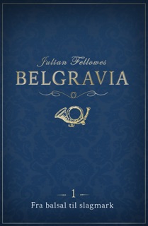Belgravia 1 - Fra balsal til slagmark by Julian Fellowes