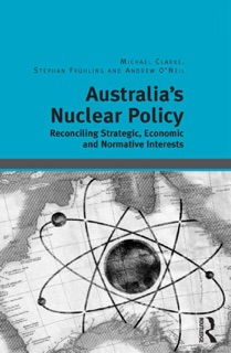Australia's Nuclear Policy by Michael Clarke & Stephan Frühling