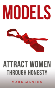 Models: Attract Women Through Honesty - Mark Manson Cover Art