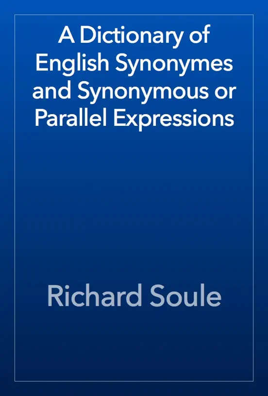 A Dictionary of English Synonymes and Synonymous or Parallel Expressions