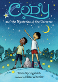 Cody and the Mysteries of the Universe - Tricia Springstubb