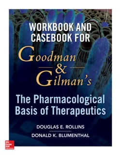 Workbook and Casebook for Goodman and Gilman’s The Pharmacological Basis of Therapeutics by Douglas Rollins & Donald Blumenthal