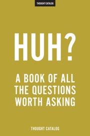 Huh? - Thought Catalog