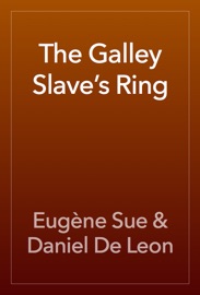 The Galley Slave’s Ring - Eugène Sue & Daniel De Leon