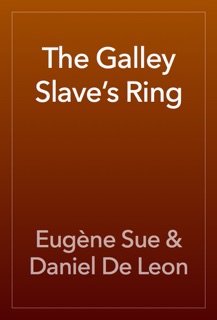 The Galley Slave’s Ring by Eugène Sue & Daniel De Leon