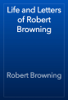 Life and Letters of Robert Browning - Robert Browning