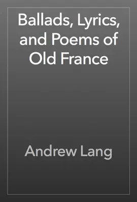 Read: Book Ballads, Lyrics, and Poems of Old France