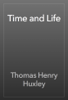 Time and Life - Thomas Henry Huxley