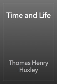 Time and Life - Thomas Henry Huxley