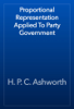 Proportional Representation Applied To Party Government - H. P. C. Ashworth