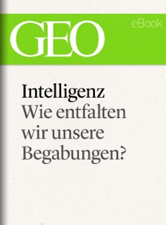 Intelligenz: Wie entfalten wir unsere Begabungen? (GEO eBook Single) by GEO Magazin, GEO eBook & Geo